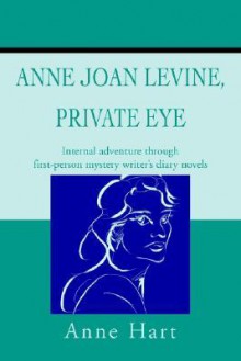 Anne Joan Levine, Private Eye: Internal Adventure Through First-Person Mystery Writer's Diary Novels - Anne Hart