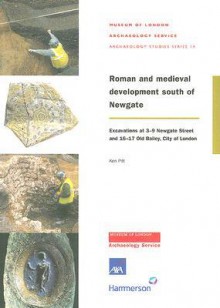 Roman and Medieval Development South of Newgate: Excavations at 3-9 Newgate Street and 16-17 Old Bailey, City of London - Ken Pitt