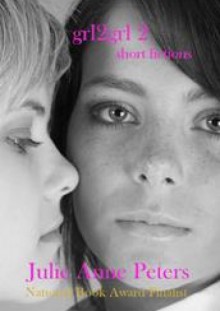 grl2grl 2: short fictions - Julie Anne Peters