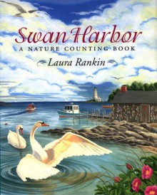 Swan Harbor: A Nature Counting Book - Laura Rankin