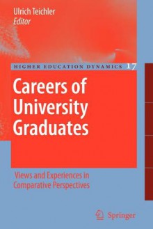 Careers of University Graduates: Views and Experiences in Comparative Perspectives - Ulrich Teichler