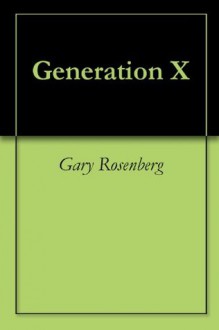 Generation X - Gary Rosenberg