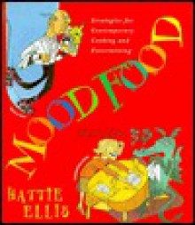 Mood Food: Strategies for Contemporary Cooking and Entertaining - Hattie Ellis