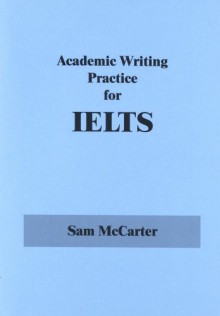 Academic Writing Practice for IELTS - Sam McCarter