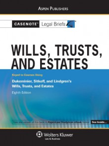 Casenote Legal Briefs Wills, Trusts and Estates: Keyed to Dukeminier, Sitkoff and Lindgren, 8e - Casenote Legal Briefs Casenote Legal Briefs