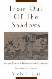 From Out of the Shadows: Mexican Women in Twentieth-Century America [FROM OUT OF THE SHA-10 ANNIV/E] - Vicki L. Ruiz