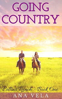 Going Country (Collins Ranch - Book One) - Ana Vela