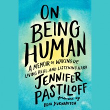 On Being Human - Lidia Yuknavitch, Jennifer Pastiloff