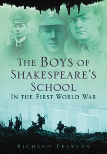 The Boys of Shakespeare's School: In the First World War - Richard Pearson