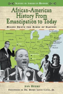 African-American History from Emancipation to Today: Rising Above the Ashes of Slavery - Ann Byers