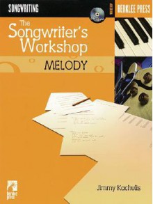 The Songwriter's Workshop Melody [With CDROM and CD] - Jimmy Kachulis