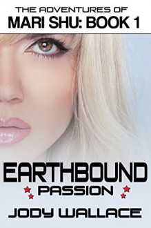 Earthbound Passion: An Interactive Science Fiction Romance Spoof (Adventures of Mari Shu Book 1) - Jody Wallace