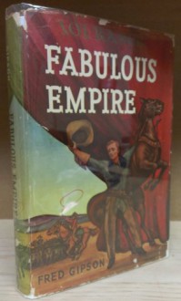 Fabulous Empire, Colonel Zack Miller's Story - Fred Gipson