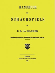 Handbuch Des Schachspiels Von P. R. Von Bilguer - Paul Rudolf Von Bilguer, Sam Sloan, Paul Rudolf Bilguer, Paul Rudolf Von Bilguer