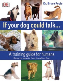 If Your Dog Could Talk... - Bruce Fogle