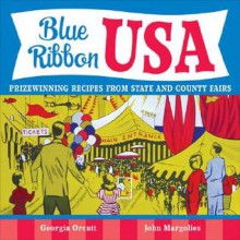 Blue Ribbon USA: Prizewinning Recipes from State and County Fairs - Georgia Orcutt