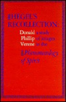 Hegel's Recollection: A Study of Images in the Phenomenology of Spirit - Donald Phillip Verene