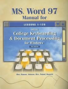 MS Word 97 Manual for Gregg College Keyboarding & Document Processing for Windows - Scot Ober, Robert N. Hanson, Jack E. Johnson, Arlene Rice, Robert Poland, Albert Rossetti