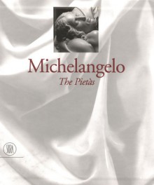 Michelangelo: The Pietàs - Photographs by Aurelio Amendola - Antonio Paolucci