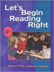 Let's Begin Reading Right: A Developmental Approach to Emergent Literacy - Marjorie Vannoy Fields, Katherine Spangler