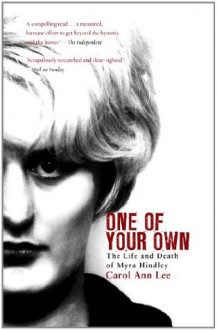 One of Your Own: The Life and Death of Myra Hindley - Carol Ann Lee