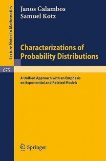 Characterizations Of Probability Distributions: A Unified Approach With An Emphasis On Exponential And Related Models - Samuel Kotz