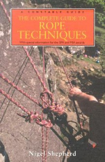 The Complete Guide To Rope Techniques - Nigel Shepherd, Nigel Shephard