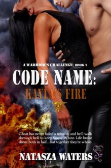 Code Name: Kayla's Fire (A Warrior's Challenge) - Natasza Waters