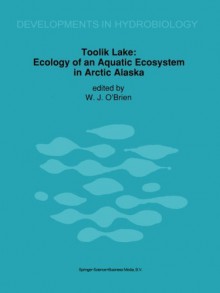 Toolik Lake: Ecology of an Aquatic Ecosystem in Arctic Alaska (Developments in Hydrobiology) - James J. O'Brien