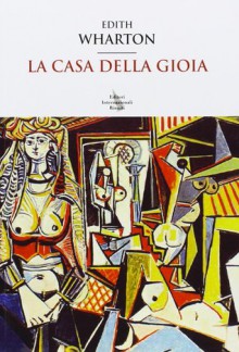 La casa della gioia - Edith Wharton, C. Lavagetti Sforni