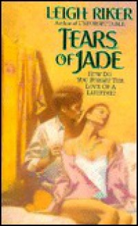 Tears of Jade - Leigh Riker