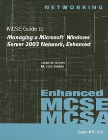 MCSE Guide to Managing a Microsoft Windows Server 2003 Network, Enhanced [With CDROM] - Jason Eckert, M. John Schitka, Brian T. McCann