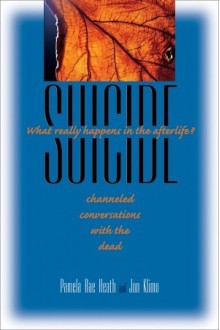 Suicide: What Really Happens in the Afterlife? - Jon Klimo, Pamela Rae Heath