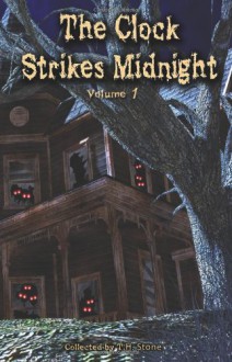 The Clock Strikes Midnight: Creepy stories to read in the dark (Volume 1) - T.H. Stone