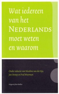 Wat iedereen van het Nederlands moet weten en waarom - Nicoline van der Sijs, Jan Stroop, Fred Weerman