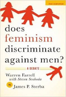 Does Feminism Discriminate Against Men?: A Debate - Warren Farrell, Christina Hoff Sommers