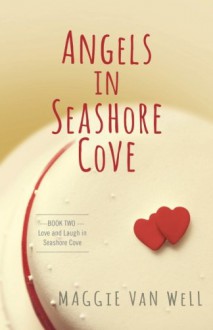 Angels in Seashore Cove (Love and Laugh in Seashore Cove) (Volume 2) - Maggie Van Well