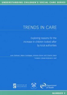 Trends in Care: Exploring Reasons for the Increase in Children Looked After by Local Authorities - Mano Candappa, Antonia Simon