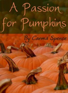 A Passion for Pumpkins - Carma Spence