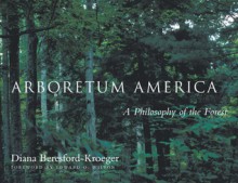 Arboretum America: A Philosophy of the Forest - Diana Beresford-Kroeger