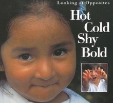 Hot, Cold, Shy, Bold: Looking at Opposites - P. Harris