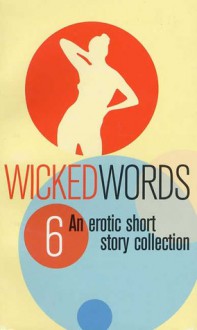 Wicked Words 6: An Erotic Short Story Collection - Kerri Sharp