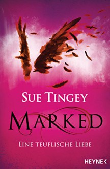 Marked - Eine teuflische Liebe: Roman - Sue Tingey, Sabine Thiele