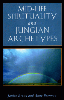 Mid-Life Spirituality and Jungian Archetypes (Jung on the Hudson Books) - Janice Brewi, Anne Brennan