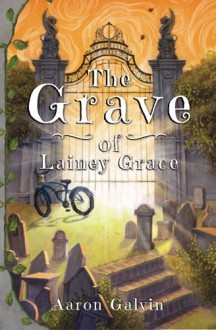 The Grave of Lainey Grace - Aaron Galvin