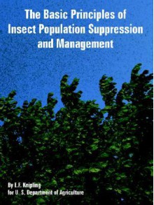 The Basic Principles of Insect Population Suppression and Management - E. F. Knipling, U. S. Department Of Agriculture