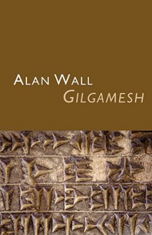 Gilgamesh - Alan Wall