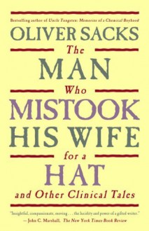 The Man Who Mistook His Wife for a Hat and Other Clinical Tales - Oliver Sacks