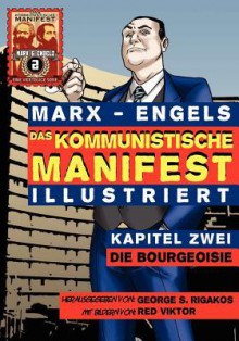 Das Kommunistische Manifest (Illustriert) - Kapitel Zwei: Die Bourgeoisie - Karl Marx, Friedrich Engels, George S. Rigakos