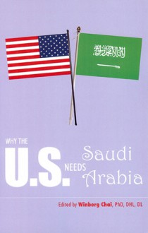 Why the U.S. Needs Saudi Arabia - Winberg Chai